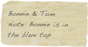 Bonnie & Tom 
Note: Bonnie is in the blue top